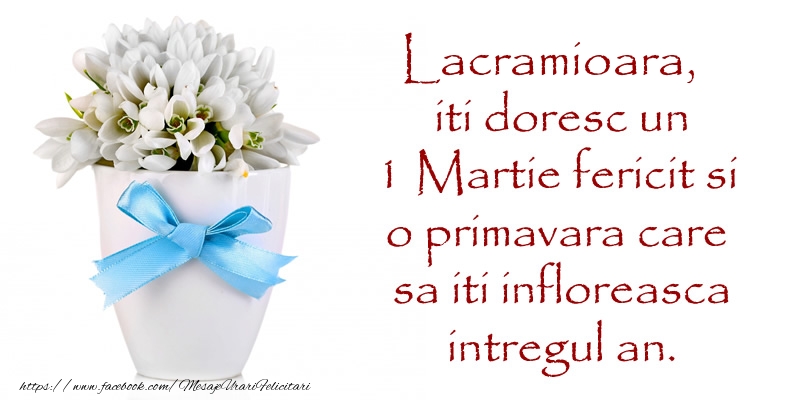 Felicitari de 1 Martie - Lacramioara iti doresc un 1 Martie fericit si o primavara care sa iti infloreasca intregul an.