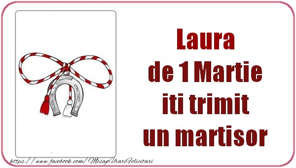 Felicitari de 1 Martie -  Laura de 1 Martie  iti trimit  un martisor