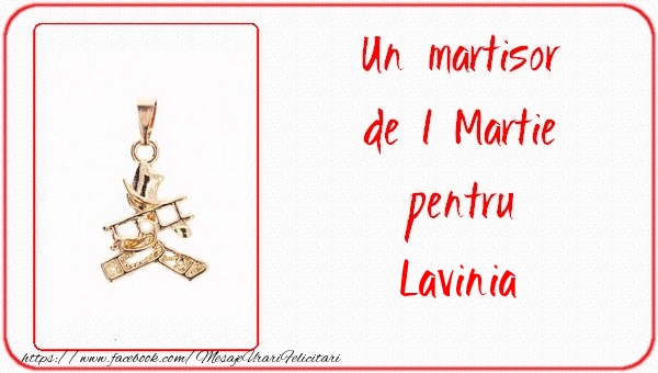 Felicitari de 1 Martie -  Un martisor pentru Lavinia