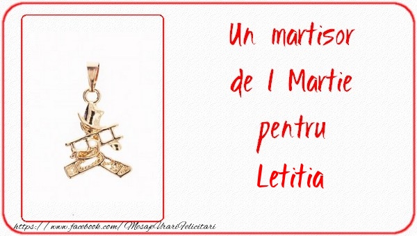 Felicitari de 1 Martie -  Un martisor pentru Letitia