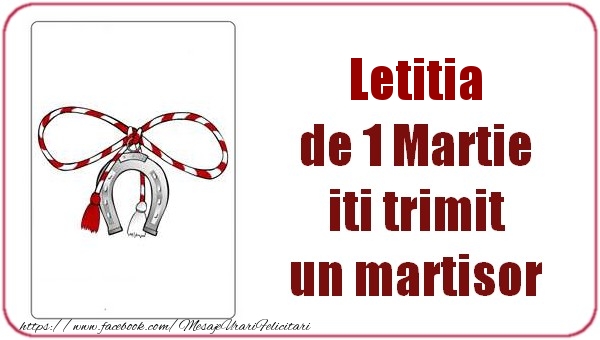 Felicitari de 1 Martie -  Letitia de 1 Martie  iti trimit  un martisor