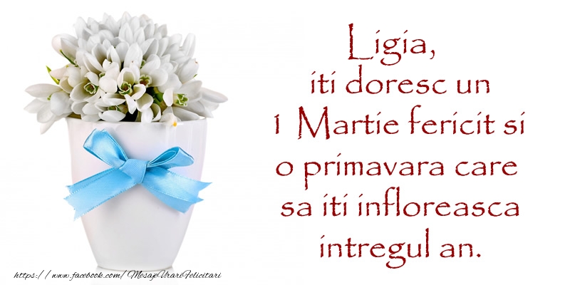 Felicitari de 1 Martie - Ghiocei | Ligia iti doresc un 1 Martie fericit si o primavara care sa iti infloreasca intregul an.