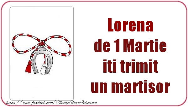 Felicitari de 1 Martie -  Lorena de 1 Martie  iti trimit  un martisor