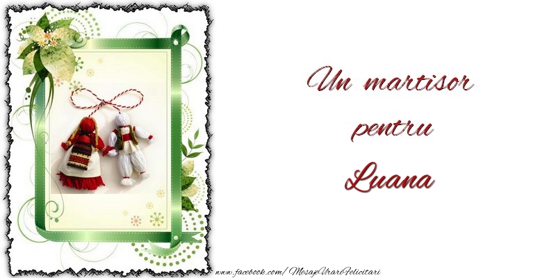 Felicitari de 1 Martie -  Un martisor pentru Luana