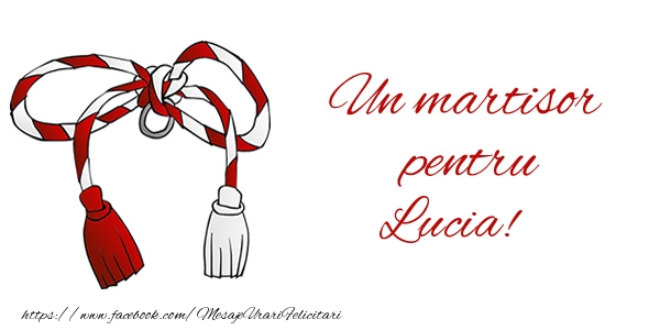 Felicitari de 1 Martie - Un martisor pentru Lucia!