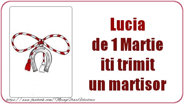 Felicitari de 1 Martie -  Lucia de 1 Martie  iti trimit  un martisor