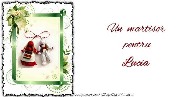 Felicitari de 1 Martie -  Un martisor pentru Lucia