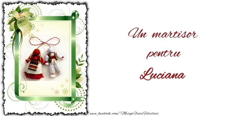 Felicitari de 1 Martie -  Un martisor pentru Luciana