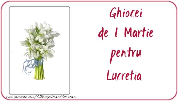 Felicitari de 1 Martie -  Ghiocei de 1 Martie pentru Lucretia
