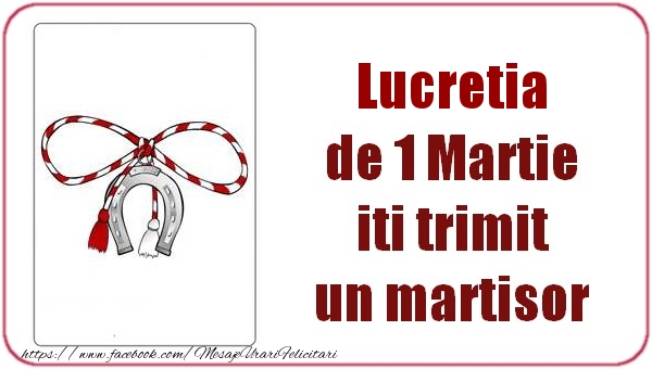 Felicitari de 1 Martie -  Lucretia de 1 Martie  iti trimit  un martisor