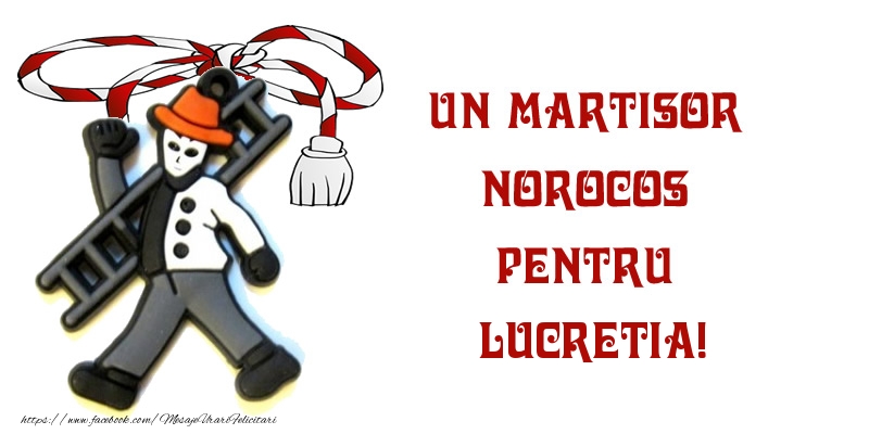 Felicitari de 1 Martie -  Un martisor norocos pentru Lucretia!