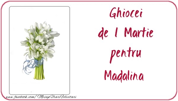 Felicitari de 1 Martie -  Ghiocei de 1 Martie pentru Madalina