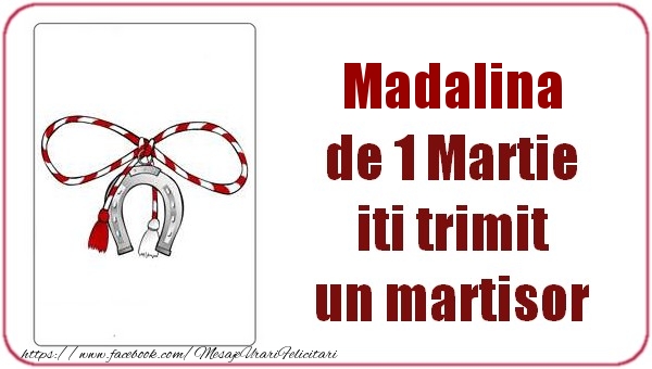 Felicitari de 1 Martie -  Madalina de 1 Martie  iti trimit  un martisor