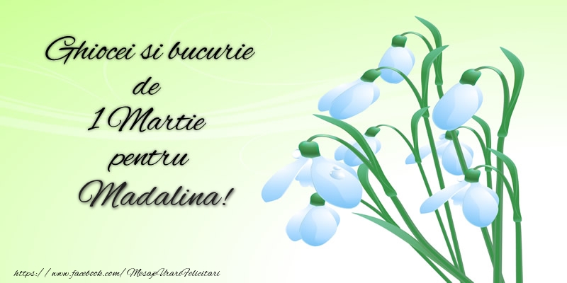 Felicitari de 1 Martie -  Ghiocei si bucurie de 1 Martie pentru Madalina!