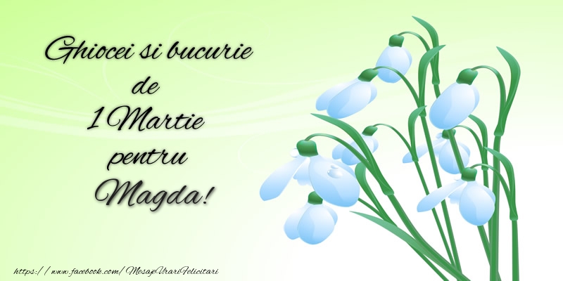 Felicitari de 1 Martie -  Ghiocei si bucurie de 1 Martie pentru Magda!