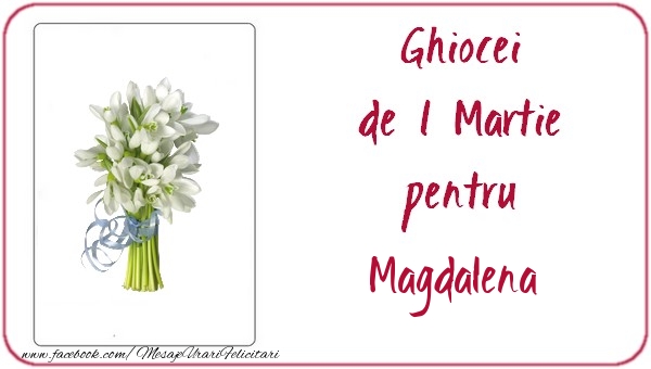 Felicitari de 1 Martie -  Ghiocei de 1 Martie pentru Magdalena