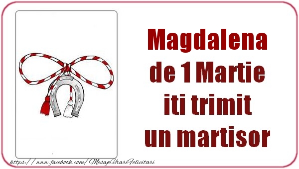 Felicitari de 1 Martie -  Magdalena de 1 Martie  iti trimit  un martisor