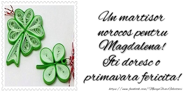 Felicitari de 1 Martie -  Un martisor norocos pentru Magdalena! Iti doresc o primavara fericita!