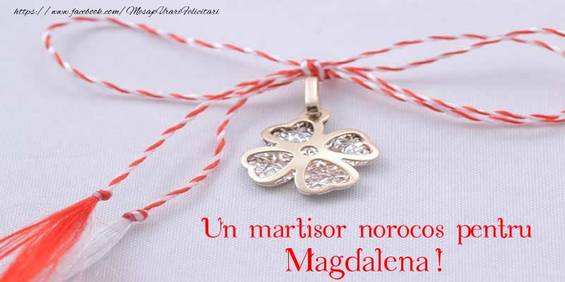 Felicitari de 1 Martie -  Un martisor norocos pentru Magdalena!