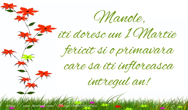 Felicitari de 1 Martie - Manole iti doresc un 1 Martie  fericit si o primavara care sa iti infloreasca intregul an!