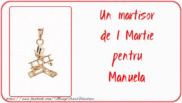 Felicitari de 1 Martie -  Un martisor pentru Manuela