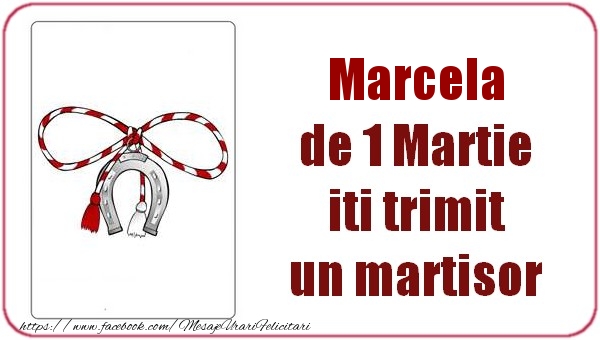 Felicitari de 1 Martie -  Marcela de 1 Martie  iti trimit  un martisor