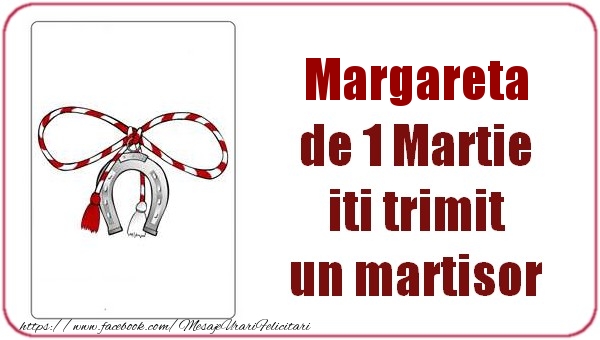 Felicitari de 1 Martie -  Margareta de 1 Martie  iti trimit  un martisor