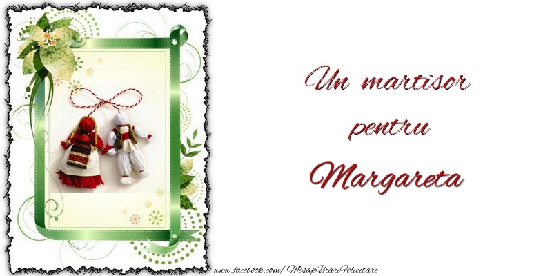 Felicitari de 1 Martie -  Un martisor pentru Margareta