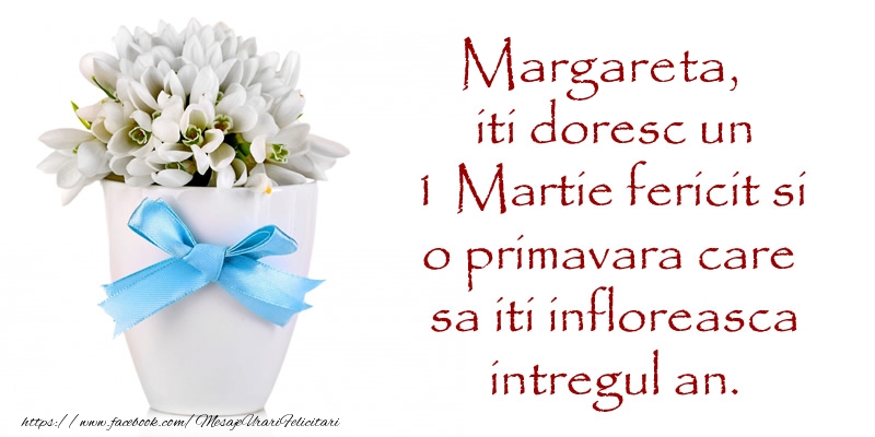 Felicitari de 1 Martie - Ghiocei | Margareta iti doresc un 1 Martie fericit si o primavara care sa iti infloreasca intregul an.