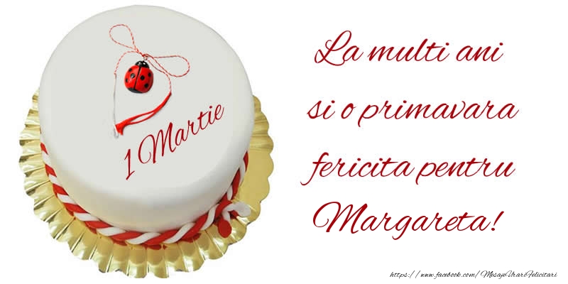 Felicitari de 1 Martie - La multi ani  si o primavara fericita pentru Margareta!