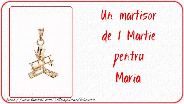 Felicitari de 1 Martie -  Un martisor pentru Maria