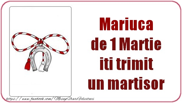 Felicitari de 1 Martie -  Mariuca de 1 Martie  iti trimit  un martisor