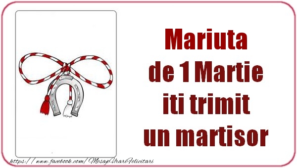 Felicitari de 1 Martie -  Mariuta de 1 Martie  iti trimit  un martisor