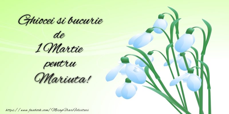 Felicitari de 1 Martie -  Ghiocei si bucurie de 1 Martie pentru Mariuta!