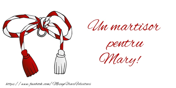 Felicitari de 1 Martie - Un martisor pentru Mary!