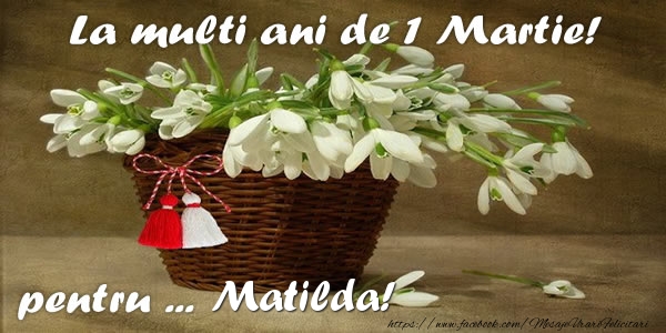 Felicitari de 1 Martie - Ghiocei | La multi ani de 1 Martie! pentru Matilda