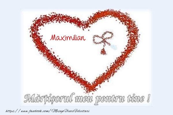 Felicitari de 1 Martie - Martisorul meu pentru tine Maximilian