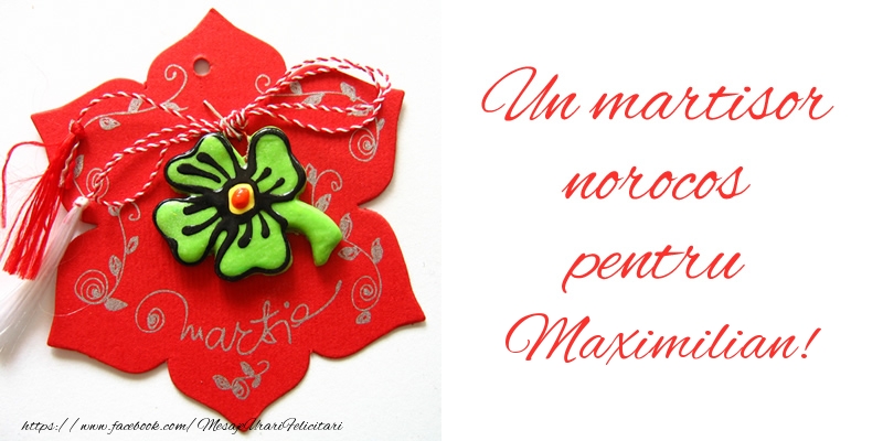Felicitari de 1 Martie -  Un martisor norocos pentru Maximilian!