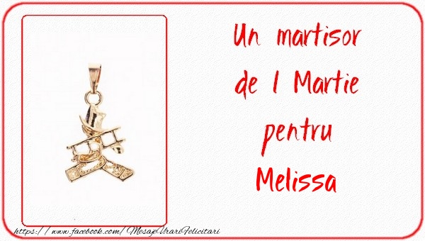 Felicitari de 1 Martie -  Un martisor pentru Melissa