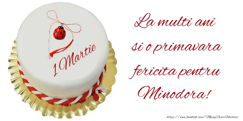Felicitari de 1 Martie - Buburuza & Tort | La multi ani  si o primavara fericita pentru Minodora!