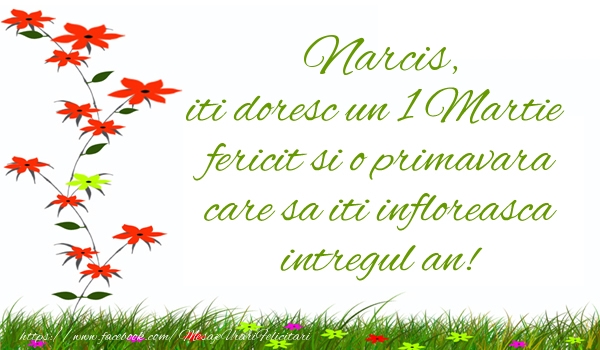 Felicitari de 1 Martie - Narcis iti doresc un 1 Martie  fericit si o primavara care sa iti infloreasca intregul an!
