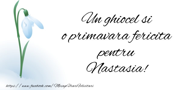 Felicitari de 1 Martie - Ghiocei | Un ghiocel si o primavara fericita pentru Nastasia!