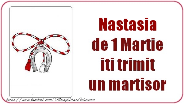 Felicitari de 1 Martie -  Nastasia de 1 Martie  iti trimit  un martisor