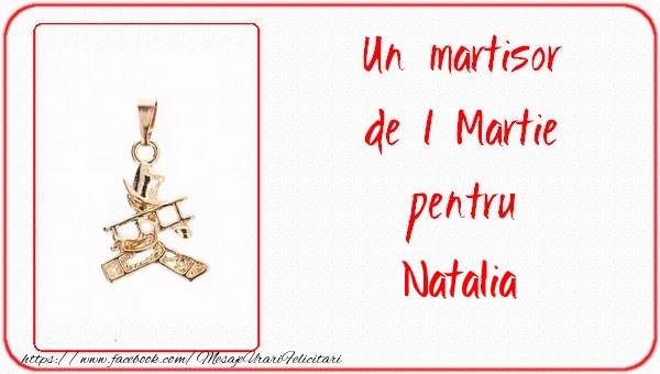 Felicitari de 1 Martie -  Un martisor pentru Natalia