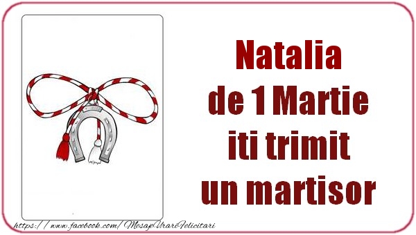  Felicitari de 1 Martie -  Natalia de 1 Martie  iti trimit  un martisor