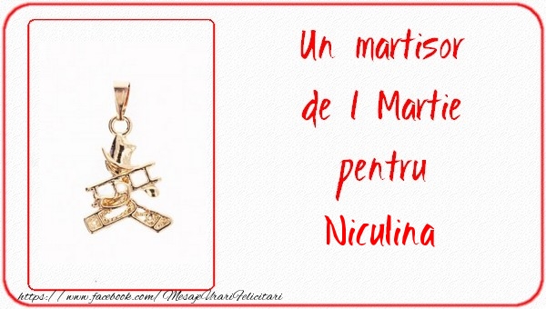 Felicitari de 1 Martie -  Un martisor pentru Niculina