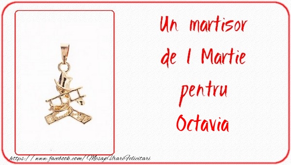 Felicitari de 1 Martie -  Un martisor pentru Octavia