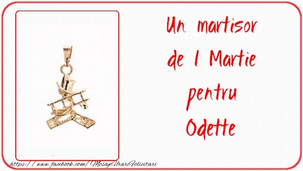 Felicitari de 1 Martie -  Un martisor pentru Odette