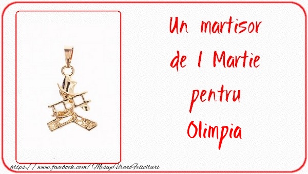 Felicitari de 1 Martie -  Un martisor pentru Olimpia