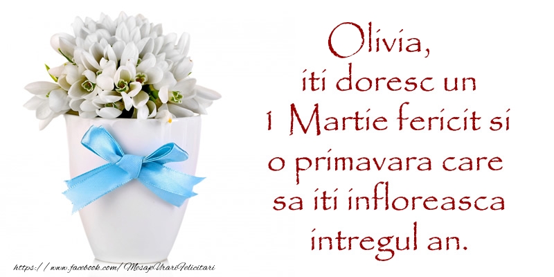 Felicitari de 1 Martie - Ghiocei | Olivia iti doresc un 1 Martie fericit si o primavara care sa iti infloreasca intregul an.